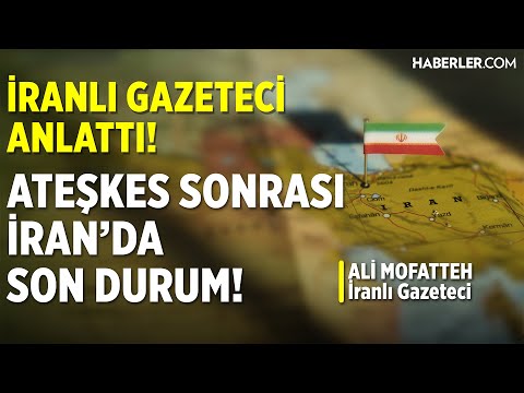 Ateşkes Sonrası İran&#39;da Son Durum! İranlı Gazeteci Ali Mofatteh Aktardı